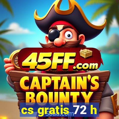 cs gratis 72 h